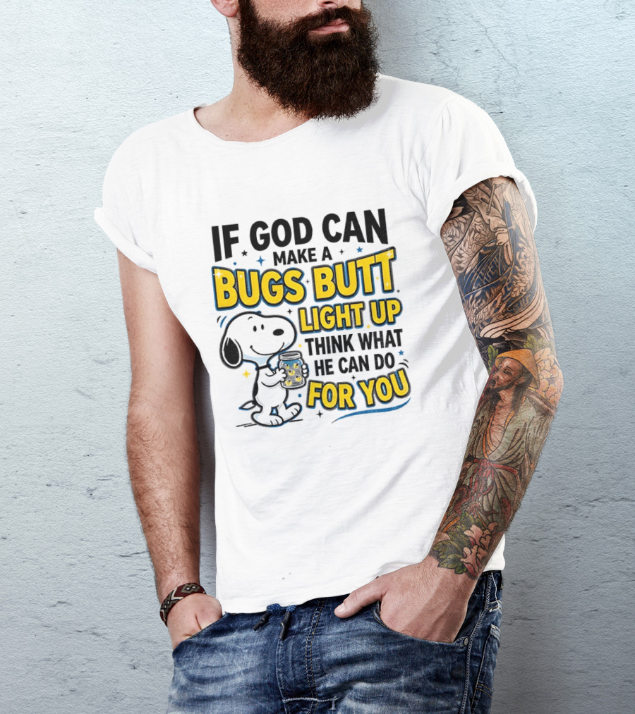 Snoopy If God Can Make A Bugs Butt Light Up Think What He Can Do For You Firefly Jar T-Shirt