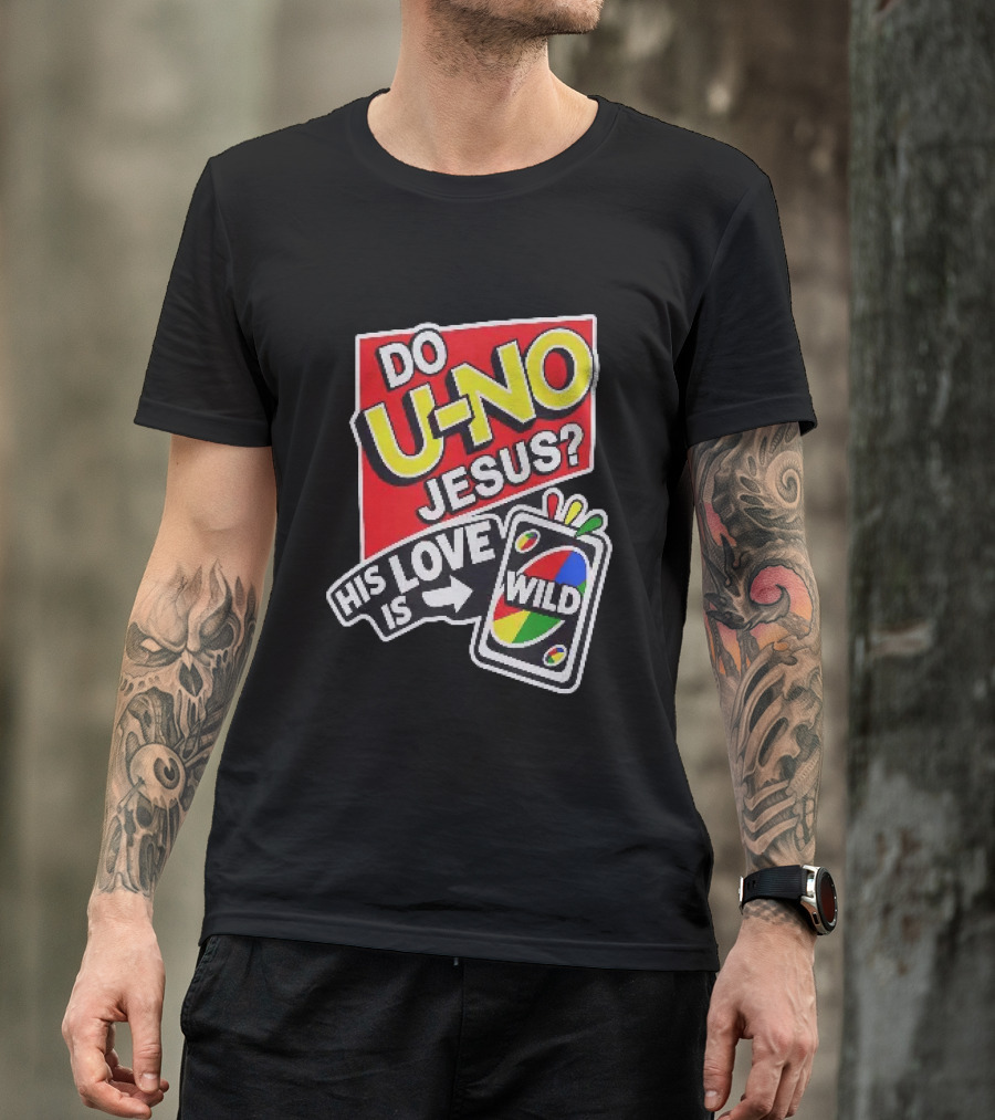 Do U No Jesus His Love Is Wild UNO Card Christian Message T-Shirt