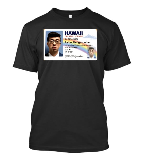 Hawaii Driver License Pablo Pledgescobar Honolulu 123 Aloha Way Novelty Identification T-Shirt