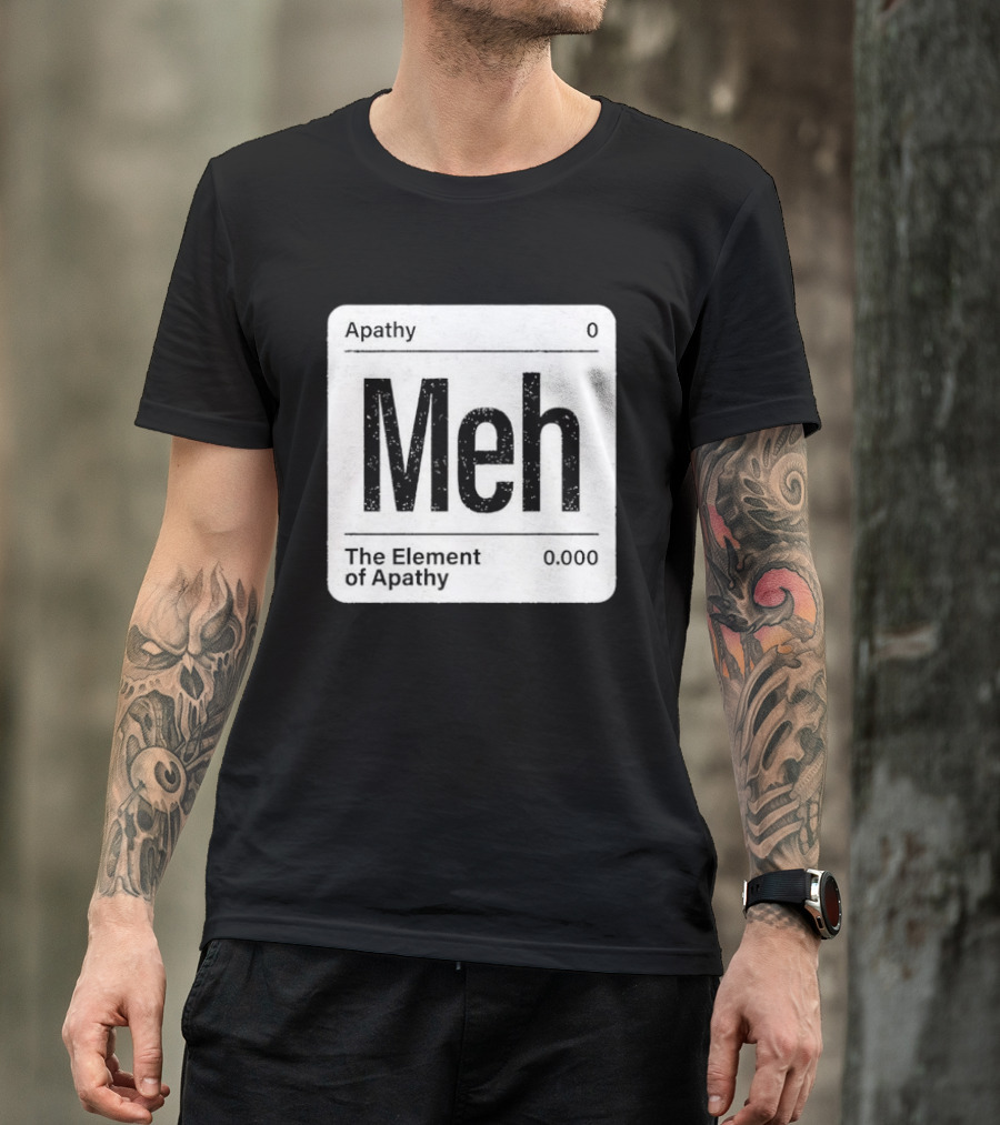 The Element Of Apathy Meh Parody Periodic Table Zero 0.000 T-Shirt