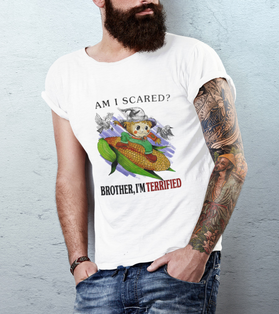 Am I Scared Scarecrow Brother I'm Terrified Cornfield Meme T-Shirt