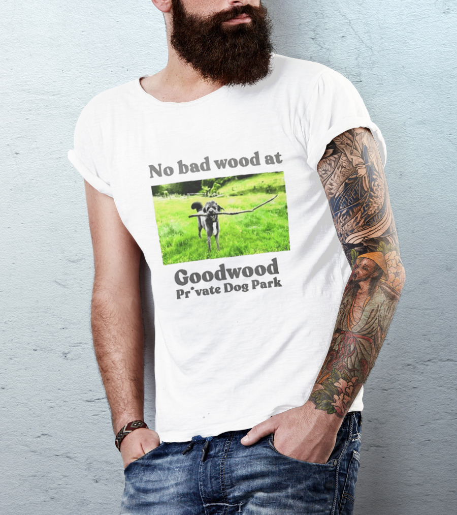 No Bad Wood At Goodwood Private Dog Park Playful Pup With Stick T-Shirt