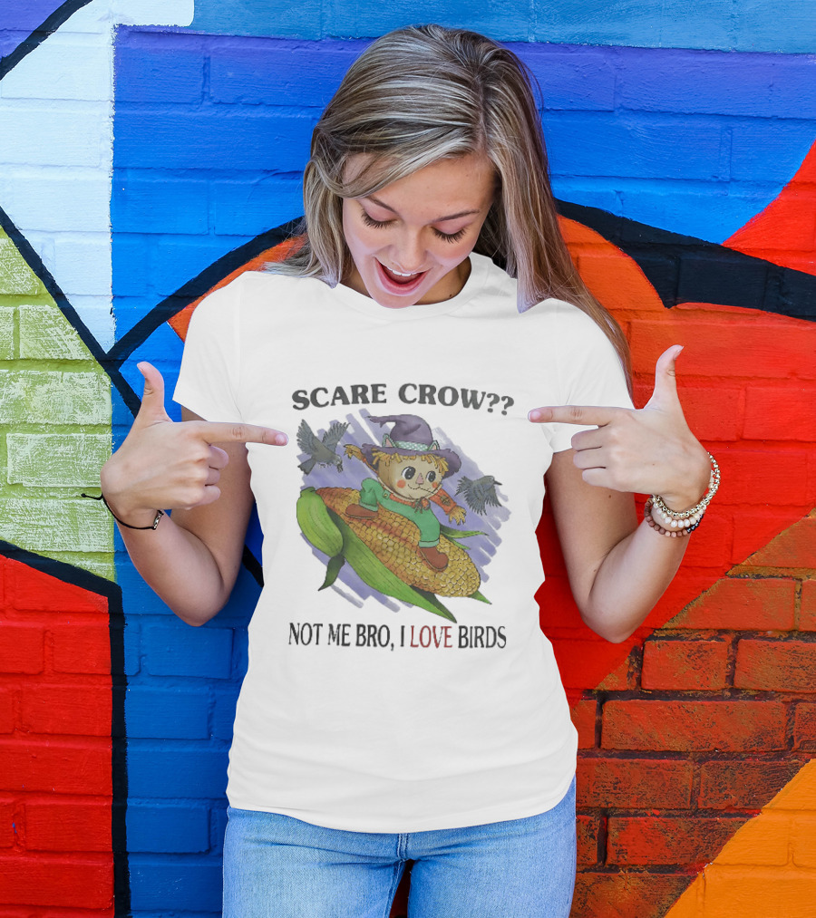 Scare Crow Not Me Bro I Love Birds Cute Scarecrow On Corn With Birds T-Shirt