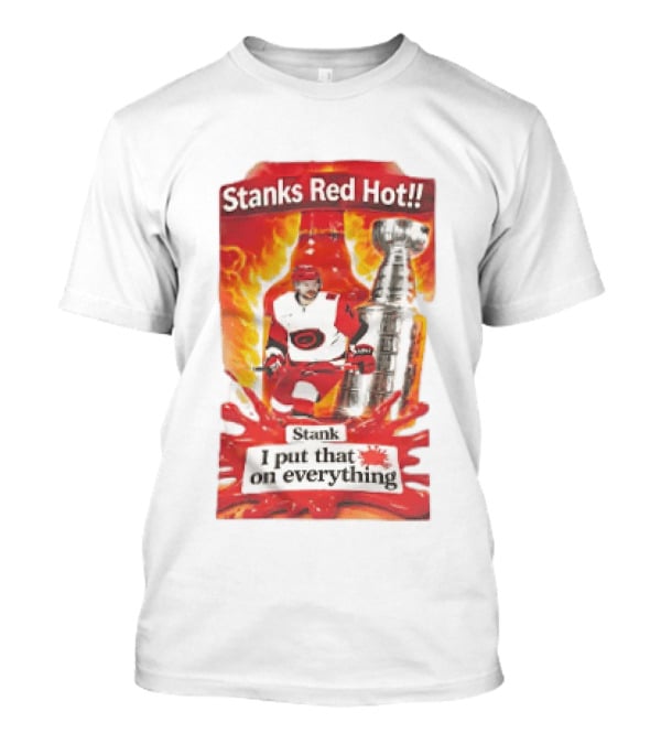 Stanks Red Hot I Put That On Everything Carolina Hurricanes Hockey Stanley Cup Flames Bottles T-Shirt