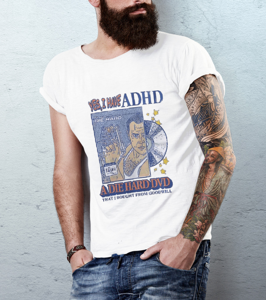 Yes I Have ADHD A Die Hard DVD From Goodwill Retro Humor T-Shirt