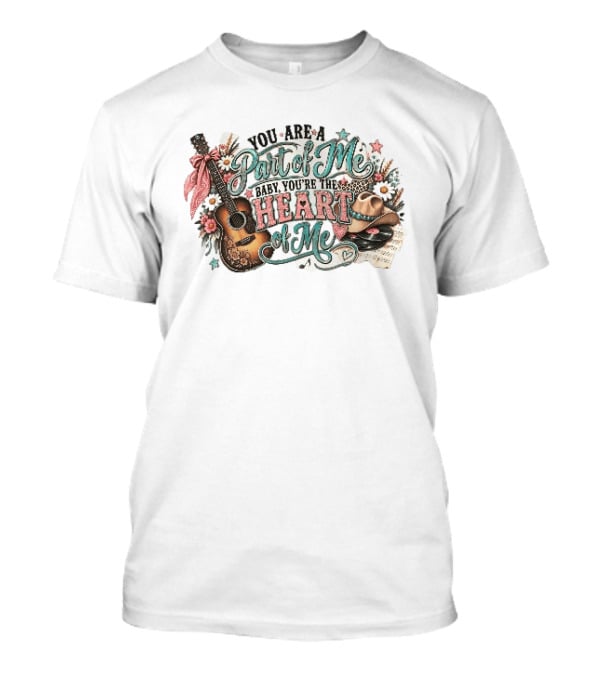 You Are A Part Of Me Baby You're The Heart Of Me Guitar Cowboy Hat Floral Music T-Shirt