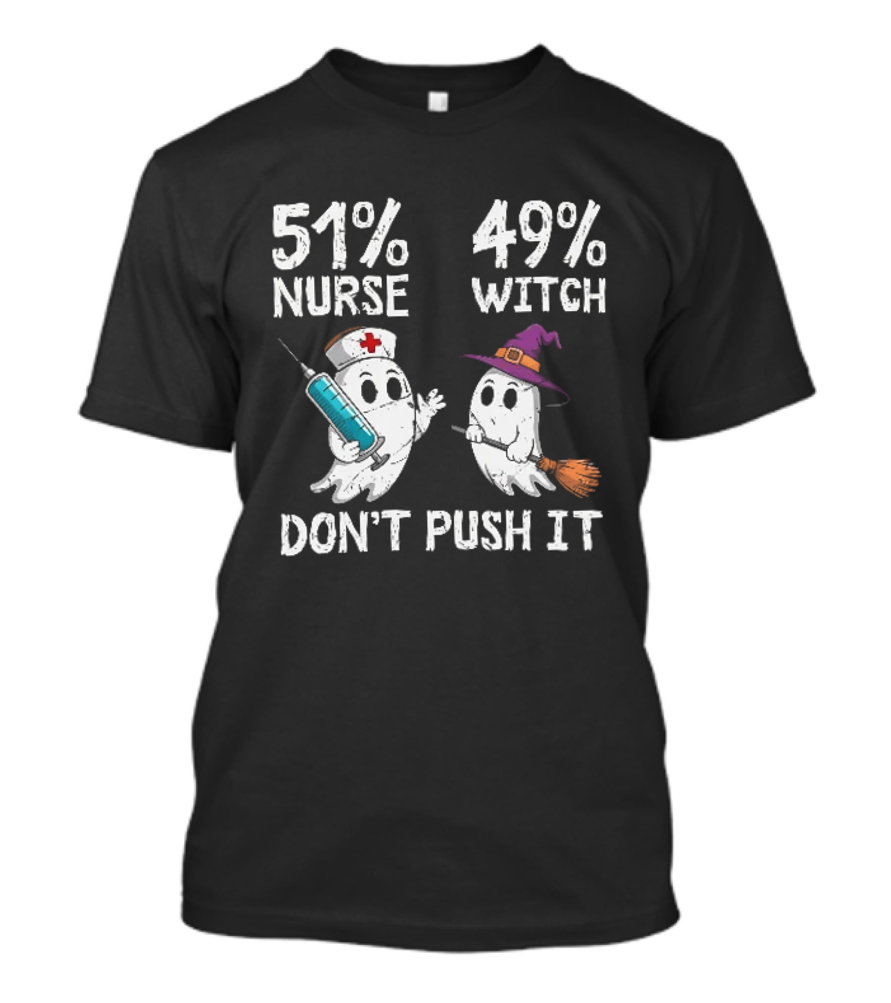 51% Nurse 49% Witch Ghost Humor Don't Push It T-Shirt