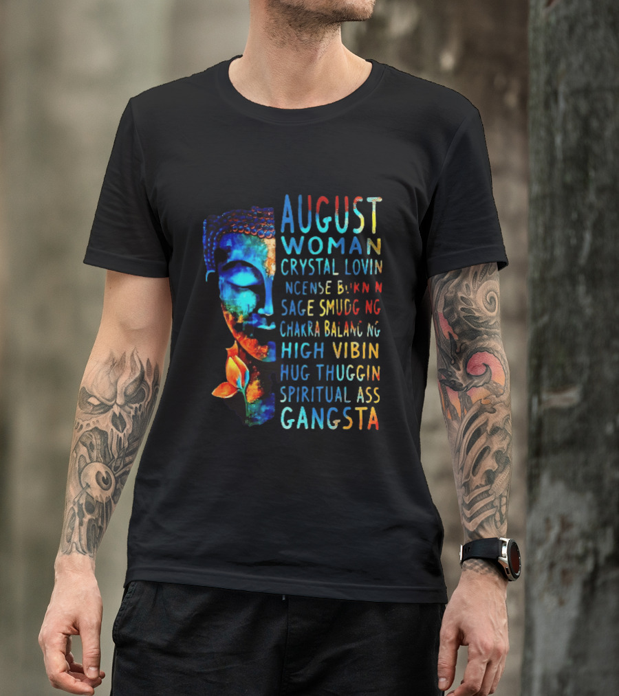 August Woman Crystal Lovin Incense Burnin Sage Smudging Chakra Balancing High Vibin Hug Thuggin Spiritual Ass Gangsta T-Shirt