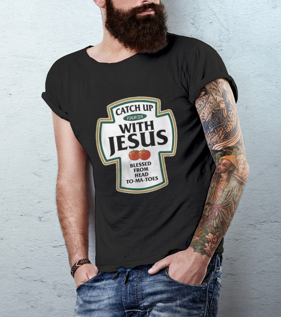 Catch Up With Jesus Psalm 37:4 Blessed From Head To Ma Toes T-Shirt
