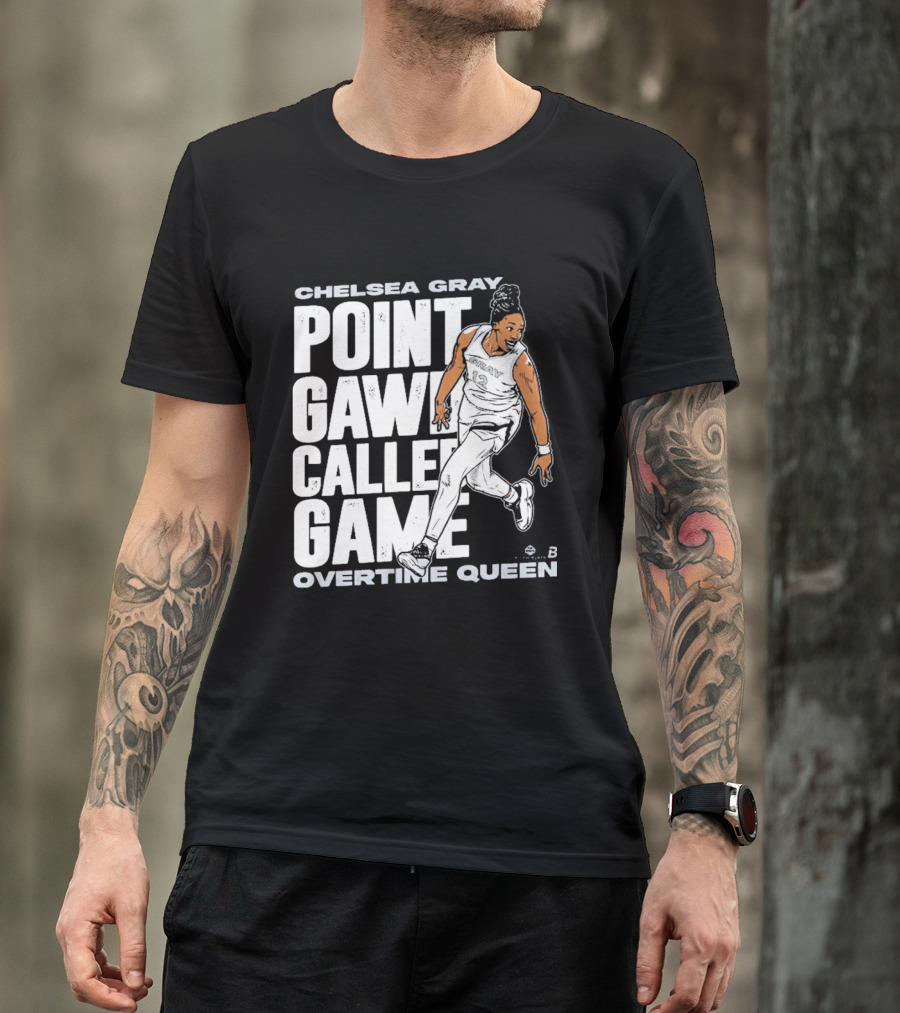Chelsea Gray Point Gawd Called Game Overtime Queen Basketball Champion T-Shirt