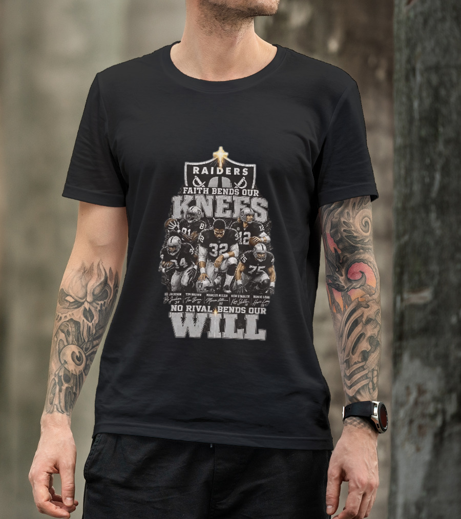 Raiders Faith Bends Our Knees No Rival Bends Our Will Marcus Allen Ken Stabler Tim Brown Bo Jackson Ronnie Lott T-Shirt
