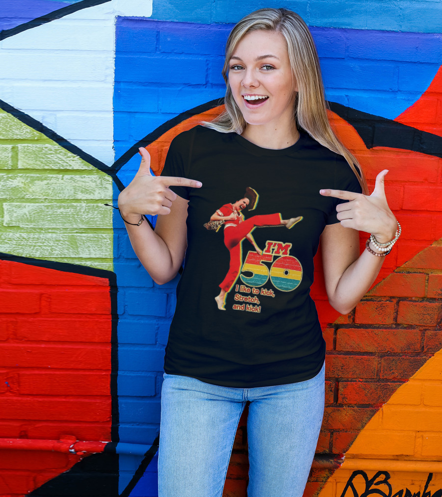 I'm 50 I Like To Kick Stretch And Kick Sally Omalley T-Shirt