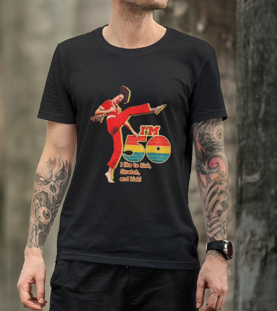 I'm 50 I Like To Kick Stretch And Kick Sally Omalley T-Shirt