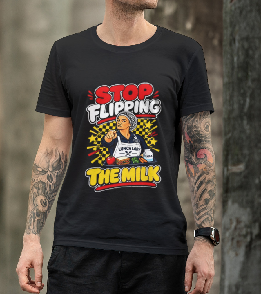 Stop Flipping The Milk Lunch Lady Cafeteria Worker Fun Kitchen Humor T-Shirt