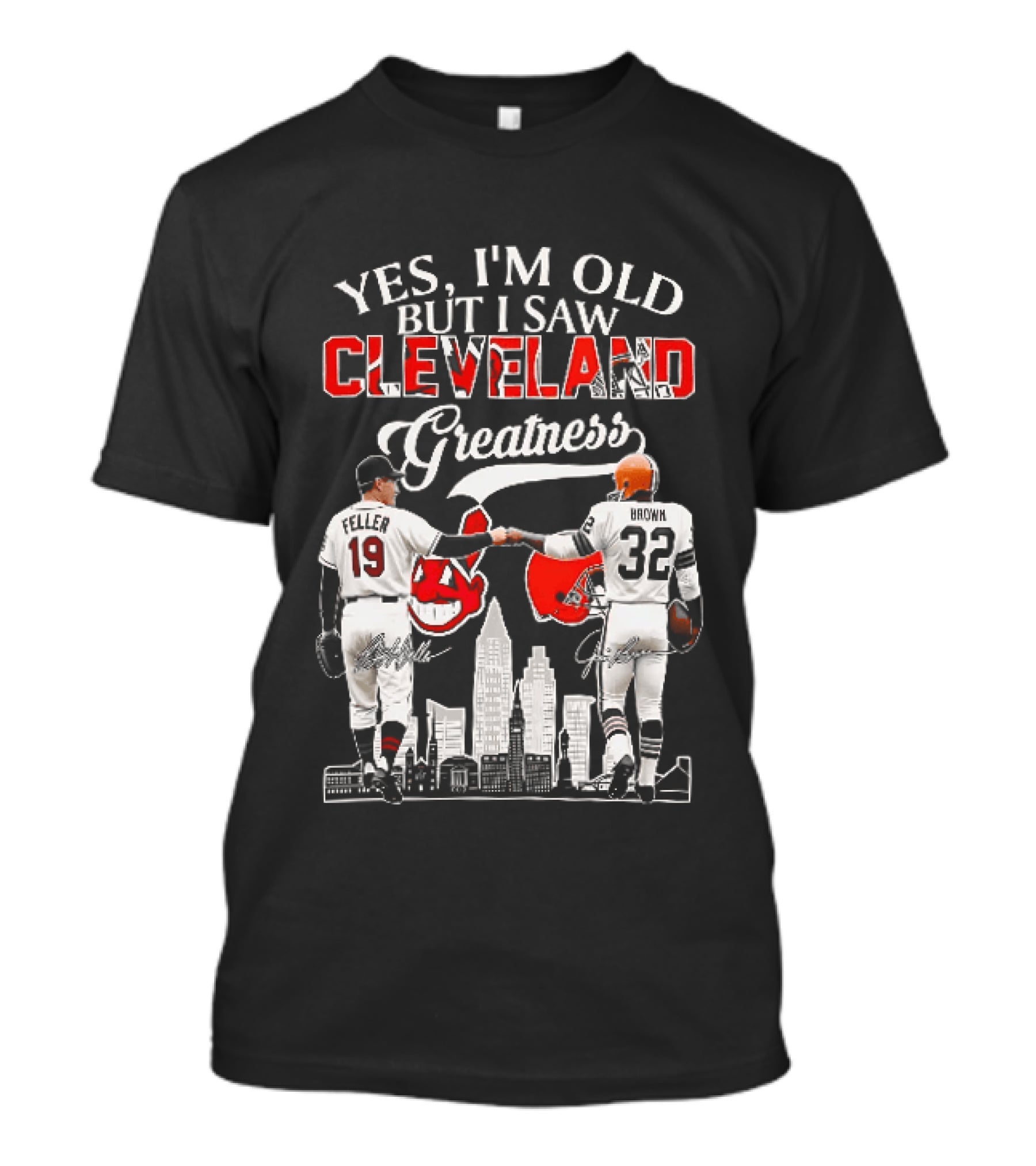 Yes I'm Old But I Saw Cleveland Greatness Bob Feller Jim Brown T-Shirt