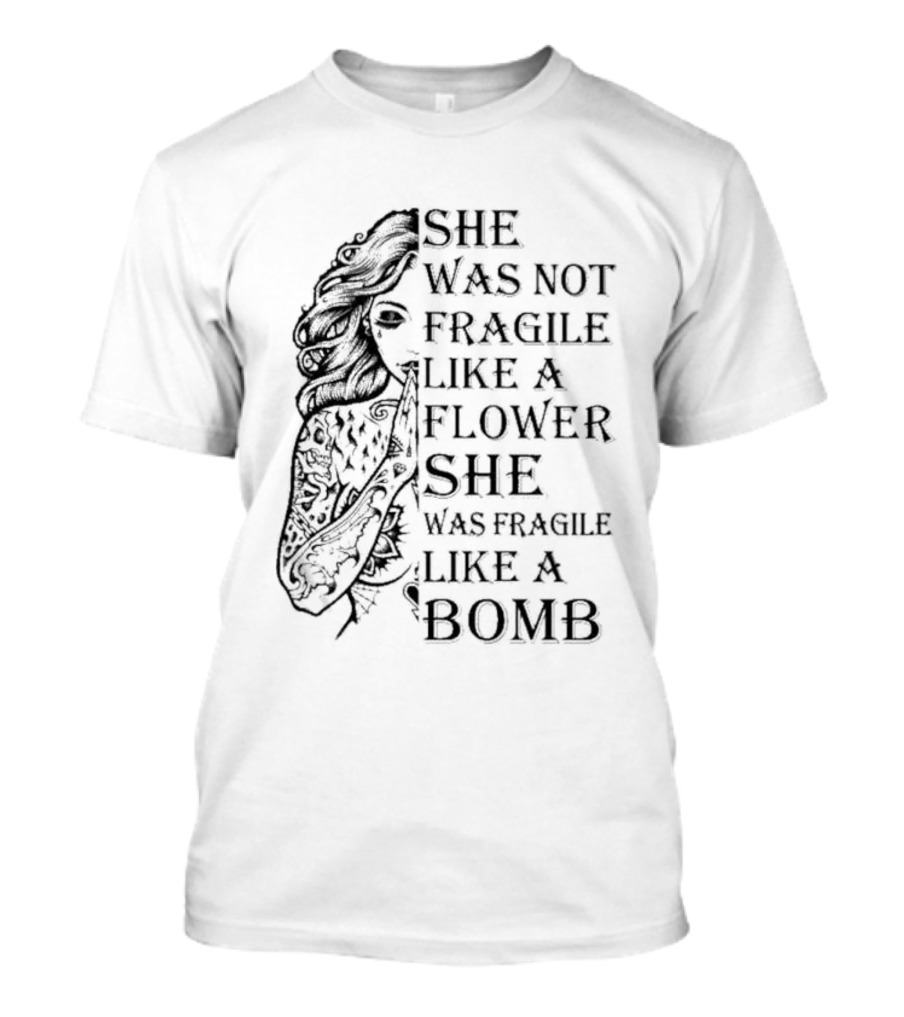 She Was Not Fragile Like A Flower She Was Fragile Like A Bomb Tattoo Girl T-Shirt