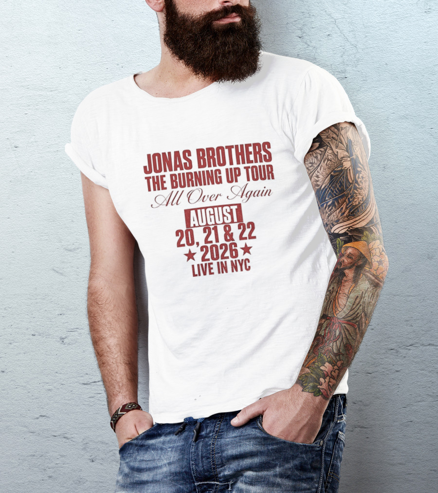 Jonas Brothers The Burning Up Tour All Over Again August 20 21 22 2026 Live In NYC T-Shirt