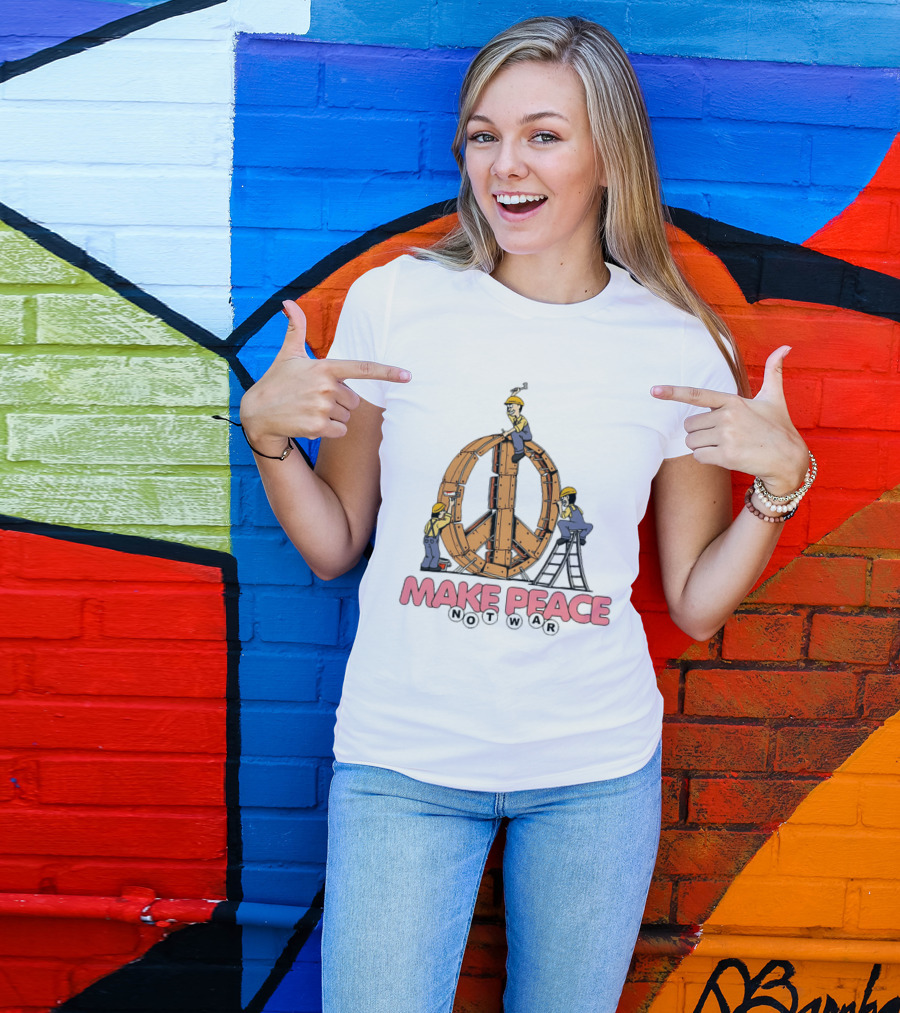 Make Peace Not War Workers Building A Wooden Peace Sign T-Shirt