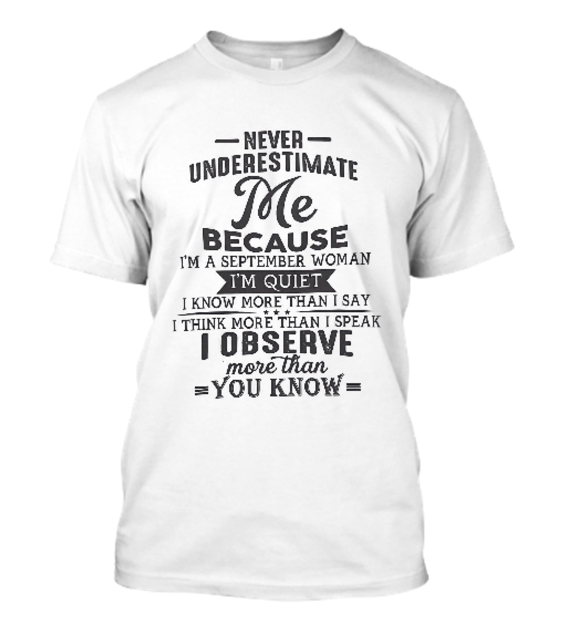 Never Underestimate Me September Woman Quiet Know More Than I Say Observe You Know T-Shirt