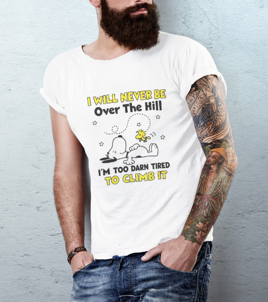I Will Never Be Over The Hill I'm Too Darn Tired To Climb It Cartoon Snoopy Woodstock Stars T-Shirt