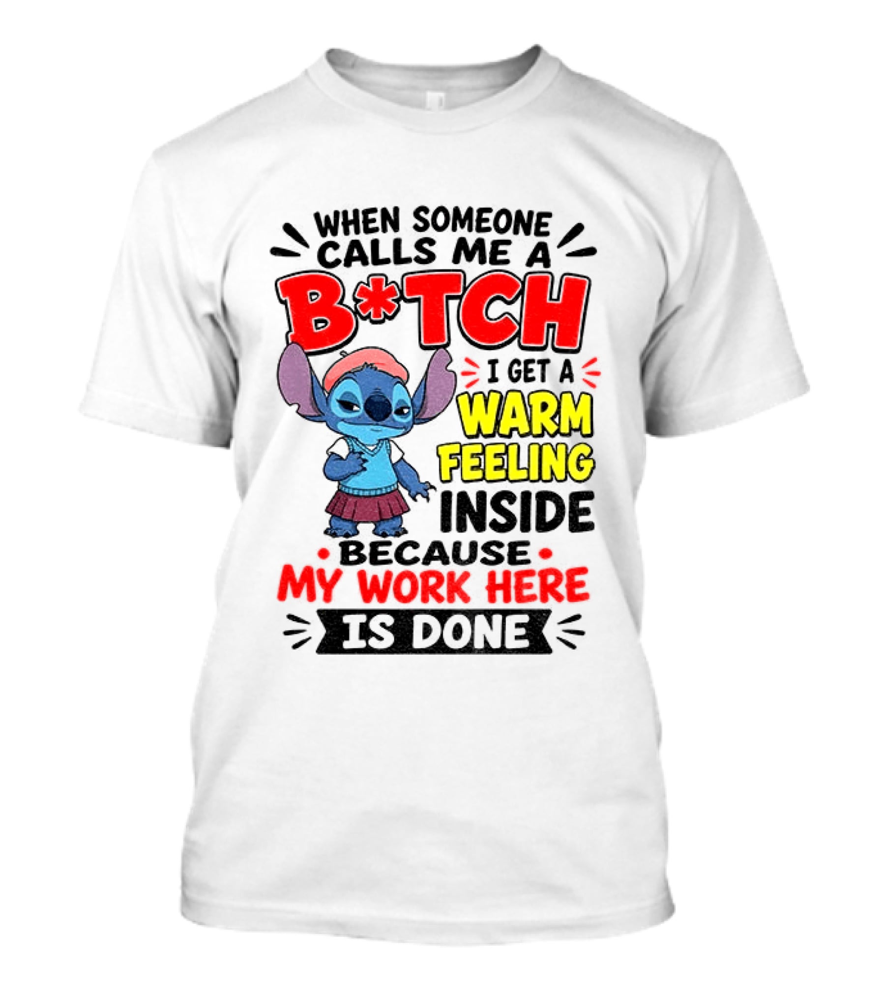 Stitch Cartoon When Someone Calls Me A B*tch I Get A Warm Feeling Inside Because My Work Here Is Done T-Shirt