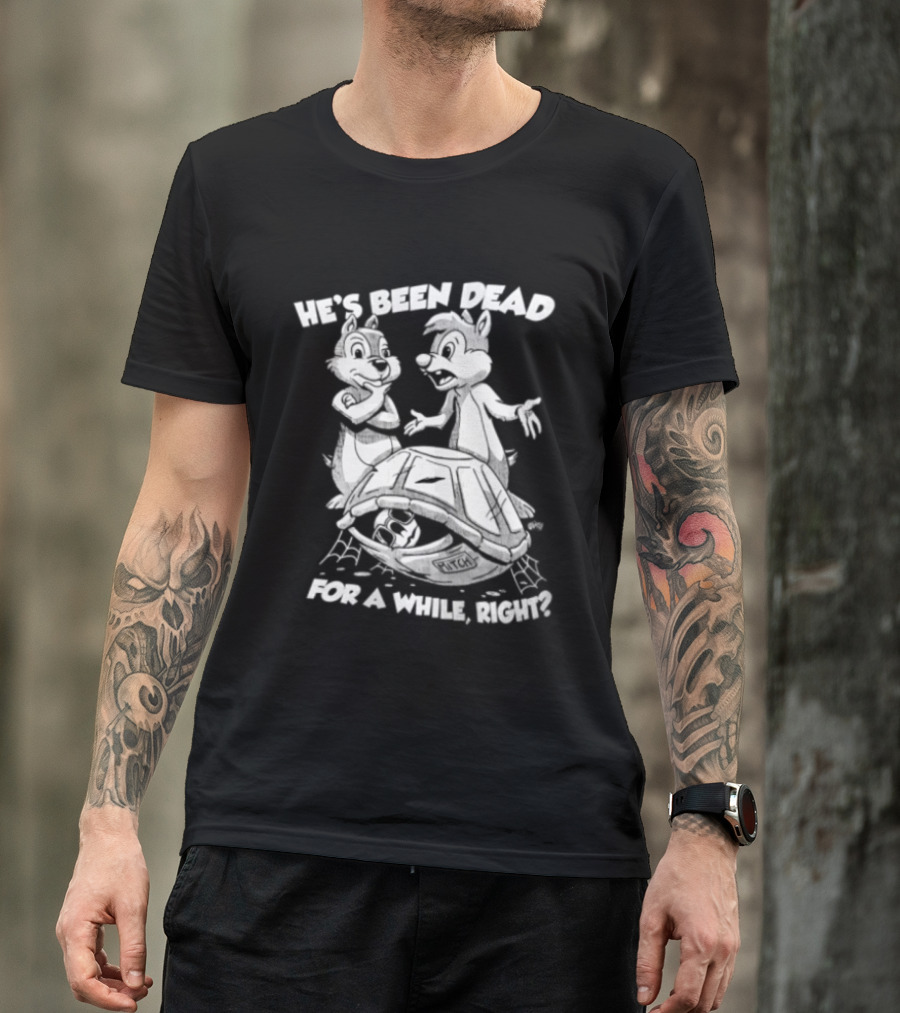 He's Been Dead For A While Right Chip And Dale Retro Humor Classic Characters T-Shirt