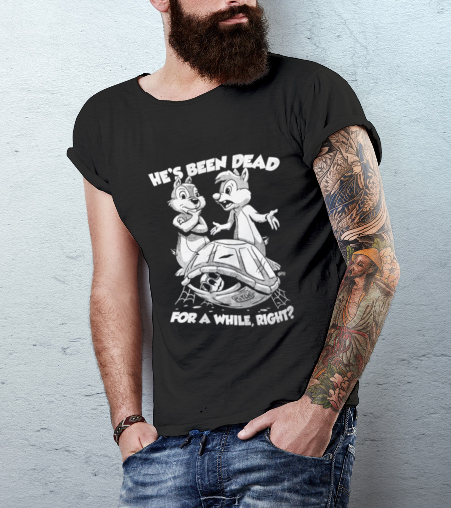 He's Been Dead For A While Right Chip And Dale Retro Humor Classic Characters T-Shirt