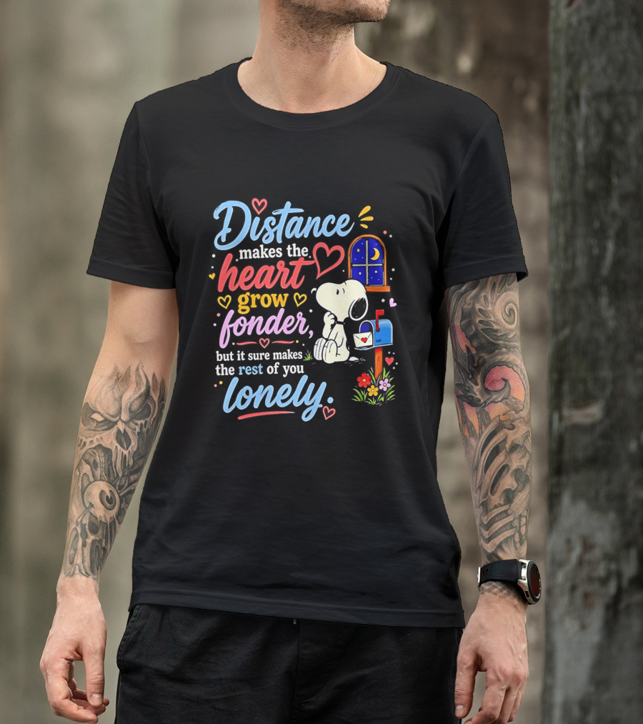 Snoopy Distance Makes The Heart Grow Fonder But It Sure Makes The Rest Of You Lonely 2026 T-Shirt