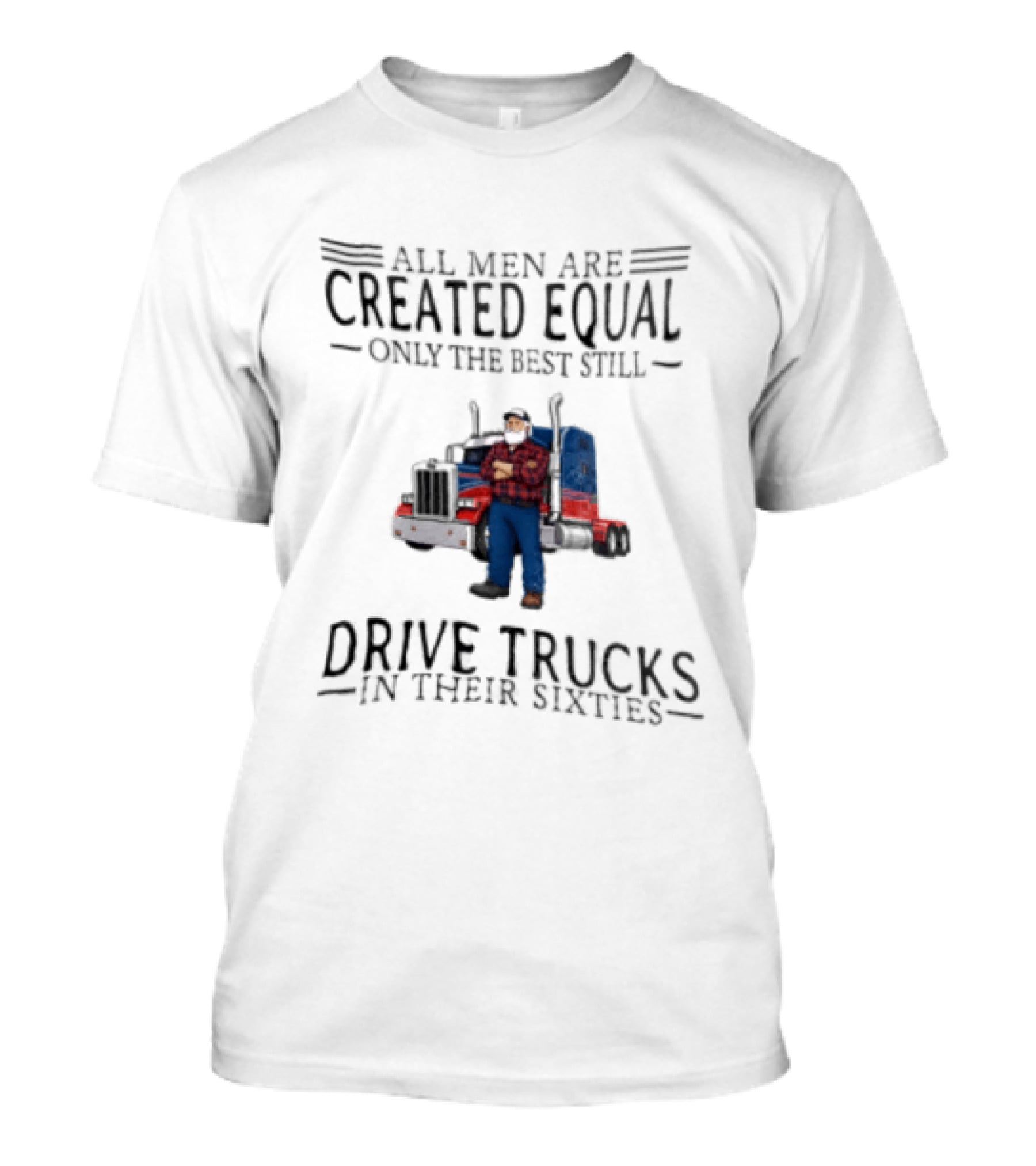 All Men Are Created Equal Only The Best Still Drive Trucks In Their Sixties Vintage Style Truckers T-Shirt
