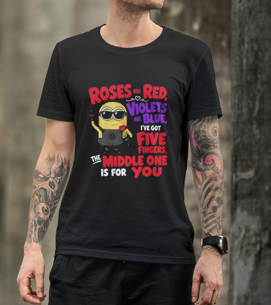 Minion Roses Are Red Violets Are Blue I've Got Five Fingers Middle One Is For You T-Shirt