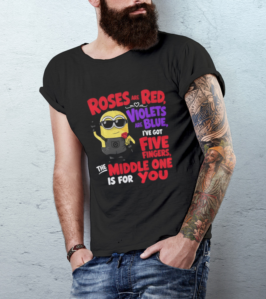 Minion Roses Are Red Violets Are Blue I've Got Five Fingers Middle One Is For You T-Shirt