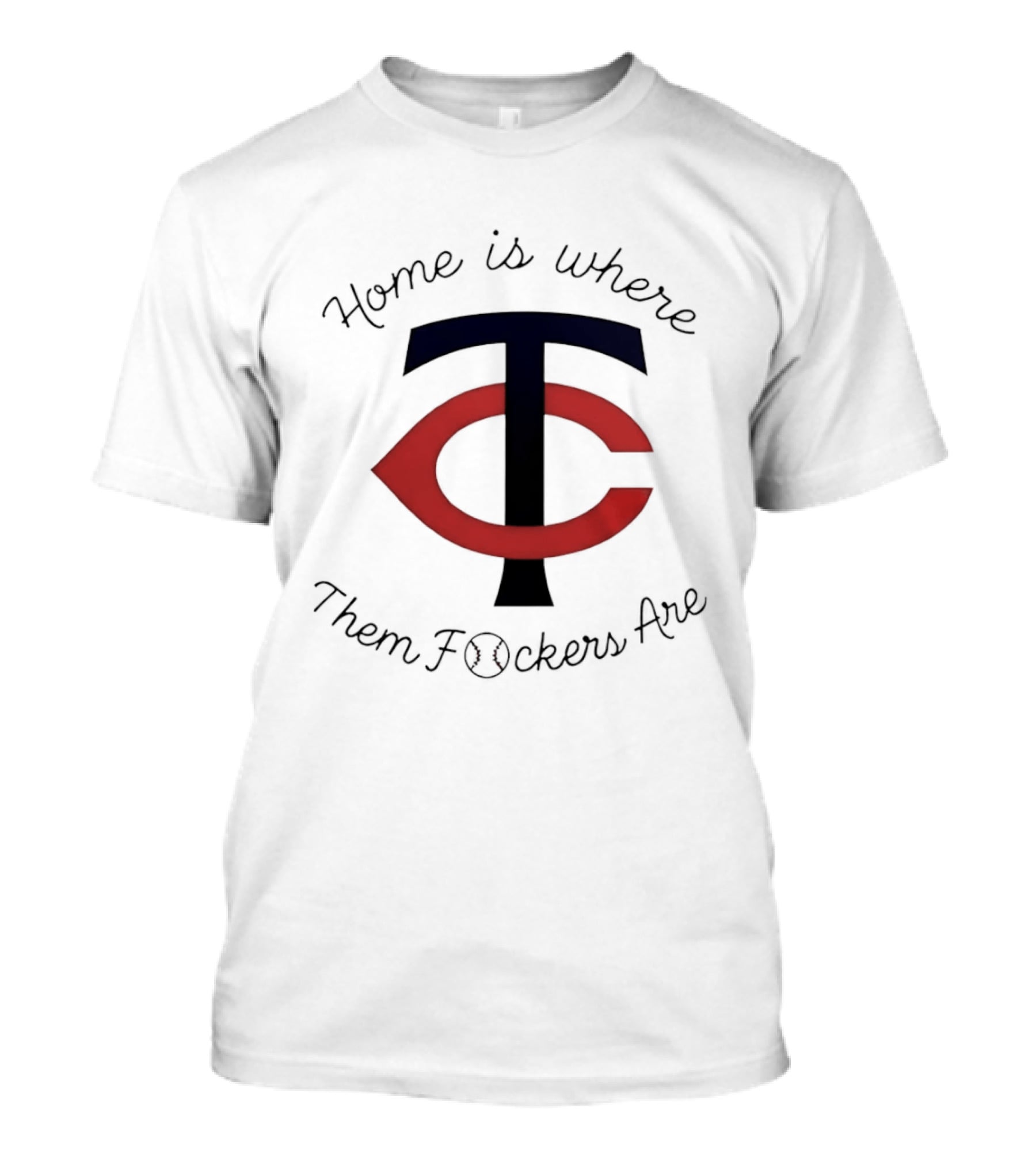 Minnesota Twins TC Home Is Where Them Fckers Are T-Shirt