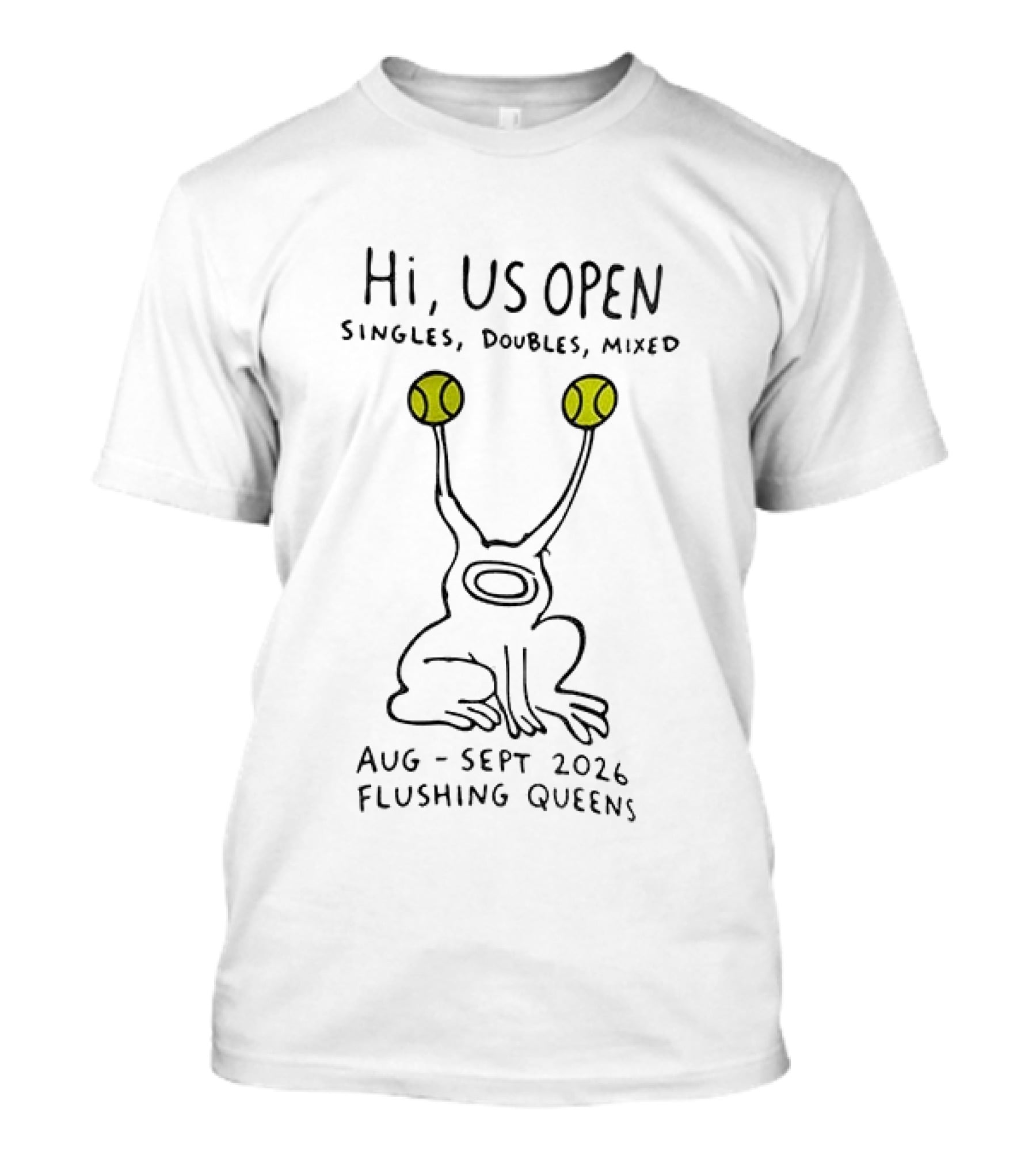 Hi US Open Tennis Alien Singles Doubles Mixed Aug Sept 2026 Flushing Queens T-Shirt