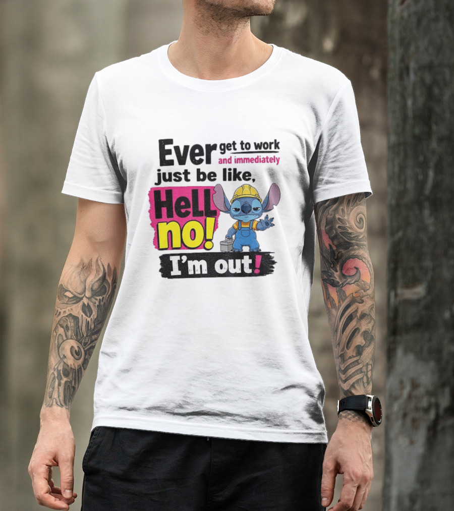 Stitch Ever Get To Work Just Be Like Hell No I'm Out T-Shirt