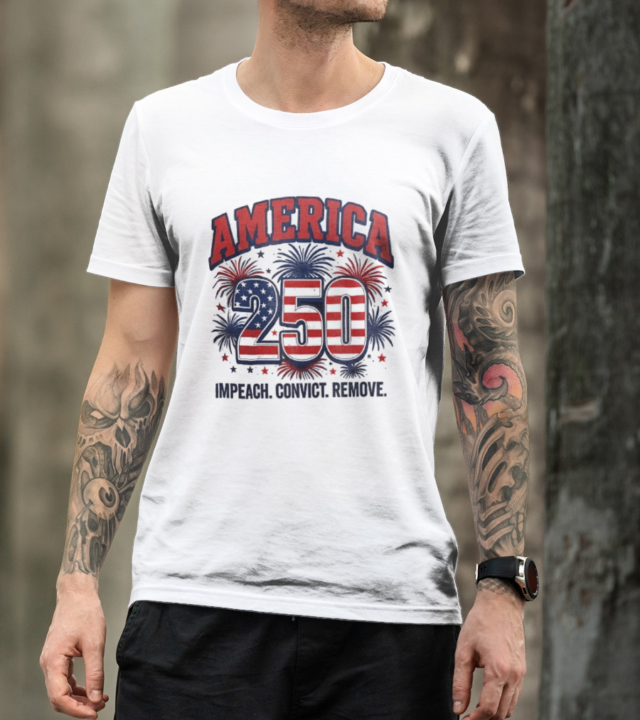 America 250 USA Flag Fireworks Impeach Convict Remove Patriotic Stars T-Shirt