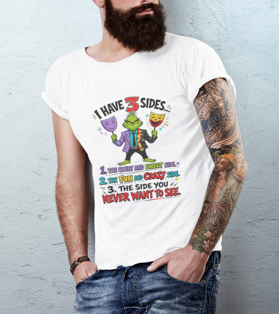 I Have 3 Sides The Quiet And Sweet Fun Crazy Side You Never Want To See Grinch Dr. Seuss T-Shirt