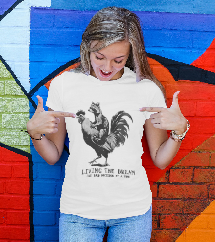Living The Dream One Bad Decision At A Time Raccoon Riding Rooster T-Shirt