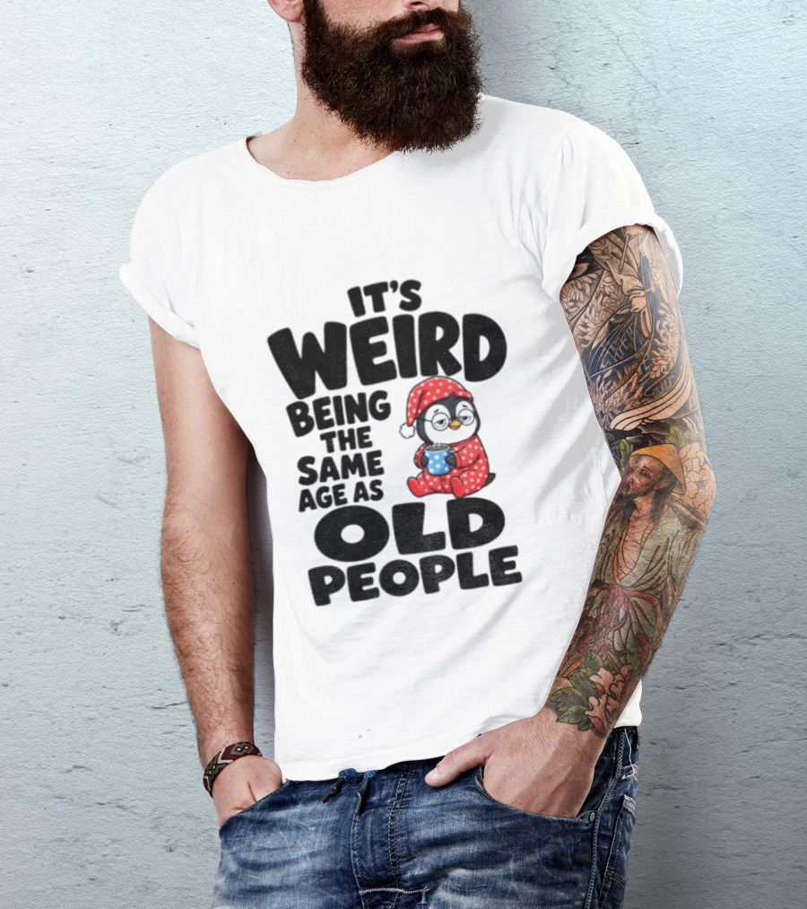 It's Weird Being The Same Age As Old People Penguin Coffee T-Shirt