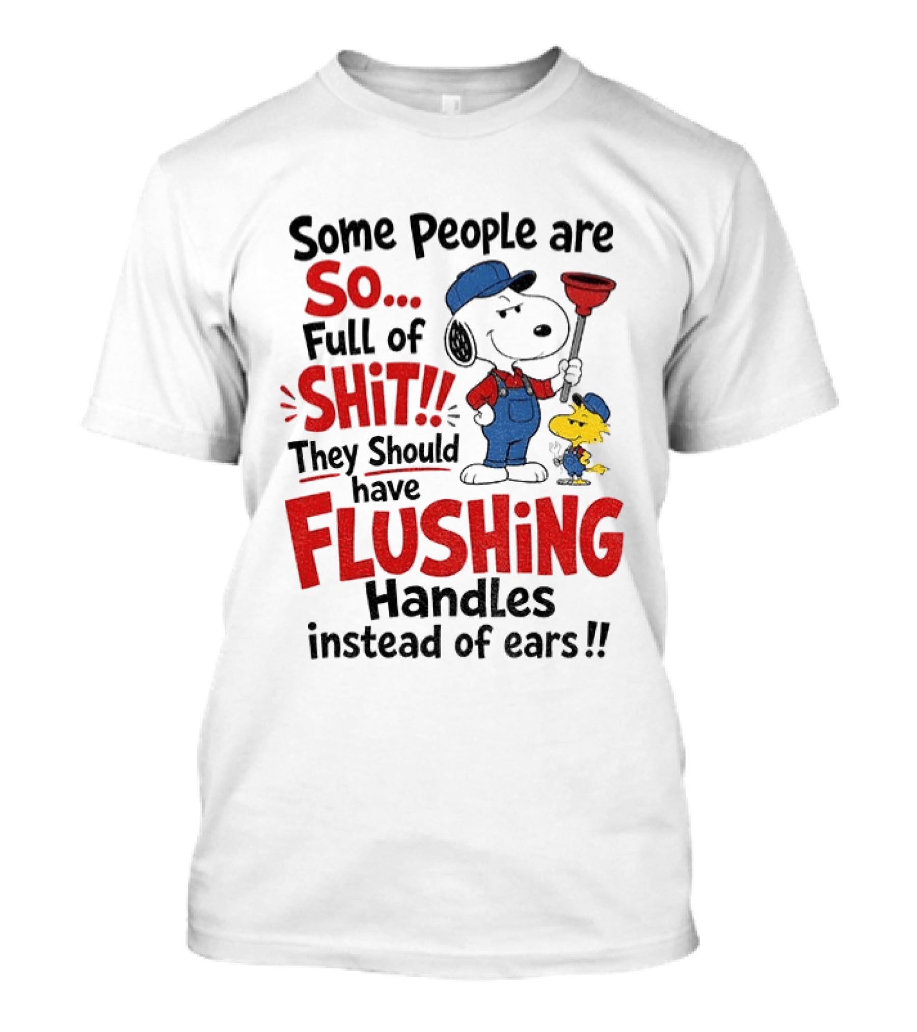 Snoopy Woodstock Plumber Some People Are So Full Of Shit They Should Have Flushing Handles Instead Of Ears T-Shirt