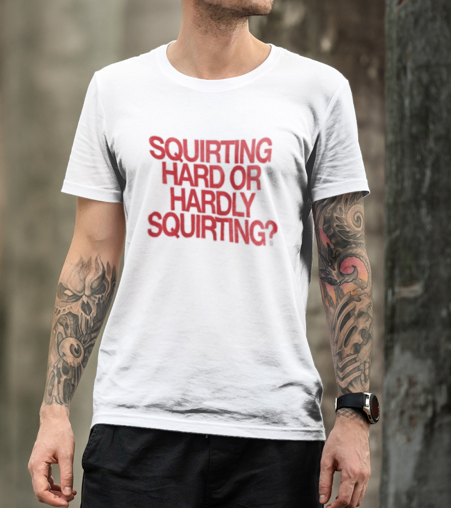 Squirting Hard Or Hardly Squirting Question Mark Bold Red T-Shirt
