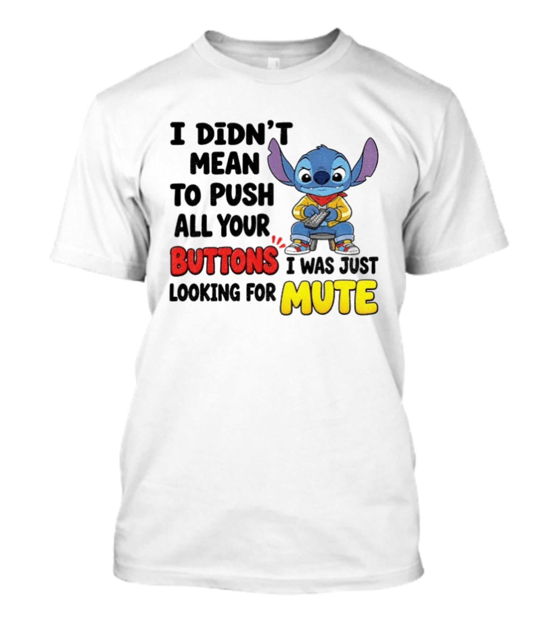 Stitch I Didn't Mean To Push All Your Buttons I Was Just Looking For Mute T-Shirt