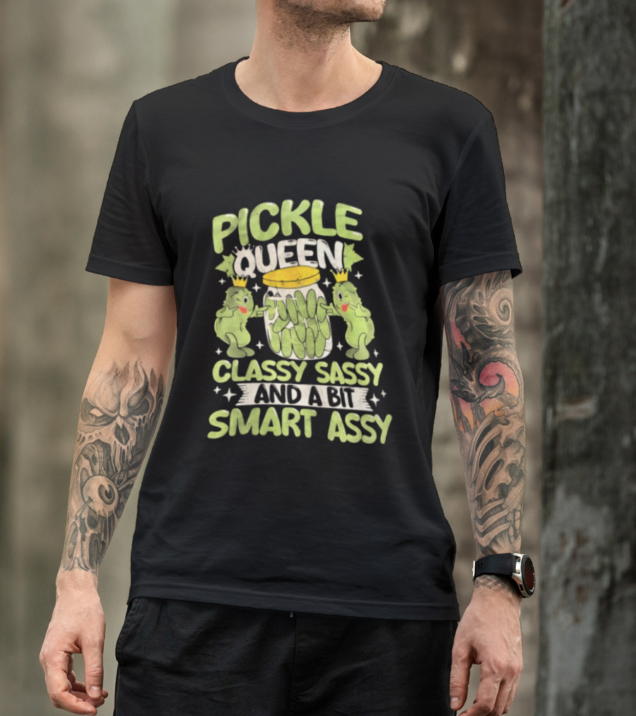Pickle Queen Classy Sassy And A Bit Smart Assy Funny Pickle Lover T-Shirt
