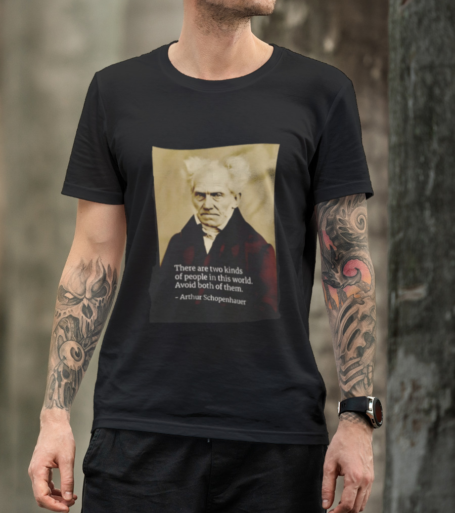 Arthur Schopenhauer There Are Two Kinds Of People Avoid Both Philosophy T-Shirt