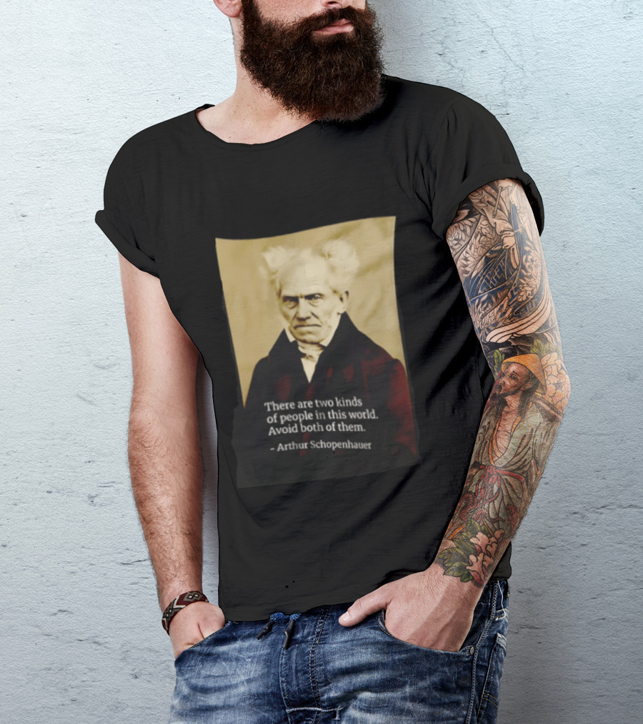 Arthur Schopenhauer There Are Two Kinds Of People Avoid Both Philosophy T-Shirt