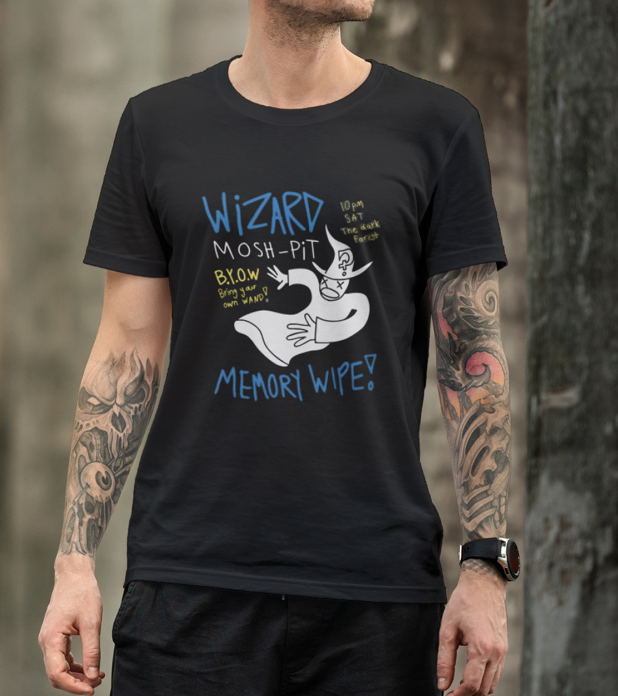 Wizard Mosh Pit Memory Wipe 10PM Saturday The Dark Forest Blow Bring Your Own Wand T-Shirt