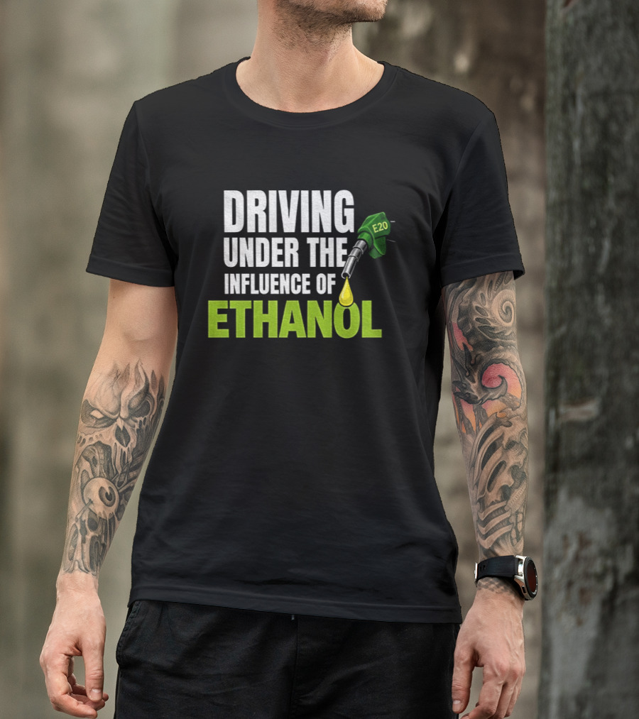 Driving Under The Influence Of Ethanol E20 Fuel Gas Pump T-Shirt