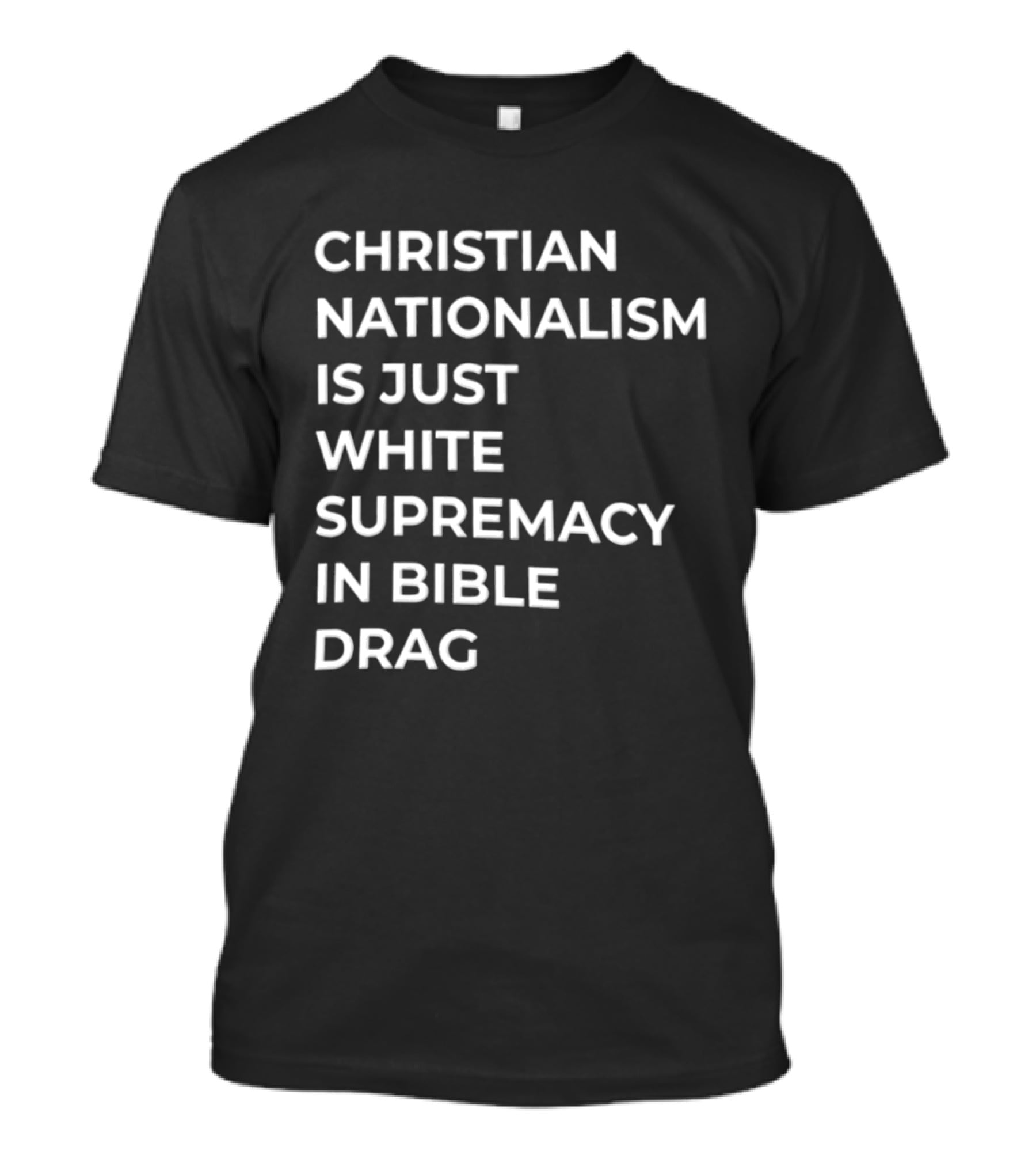 Christian Nationalism Is Just White Supremacy In Bible Drag T-Shirt