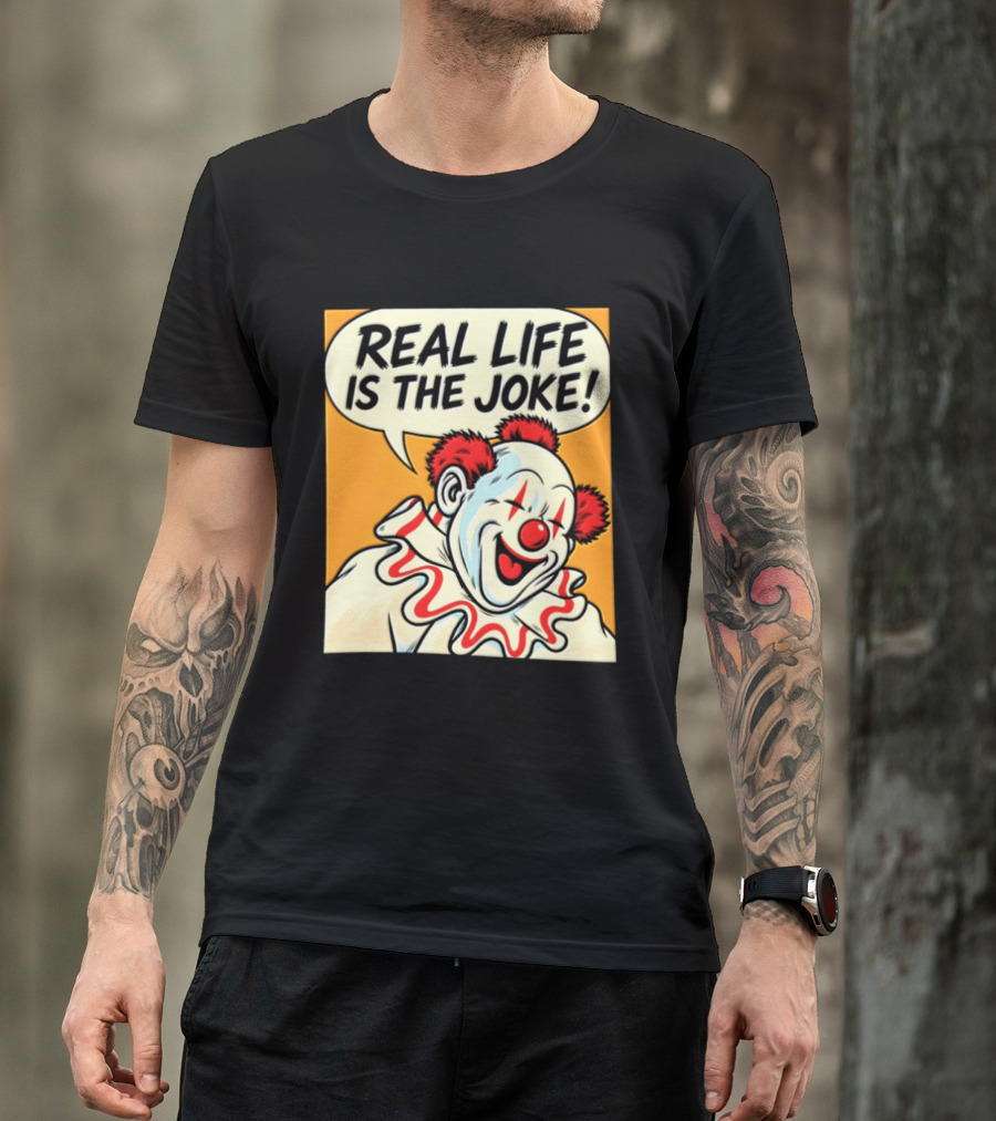 Real Life Is The Joke Clown Comic T-Shirt