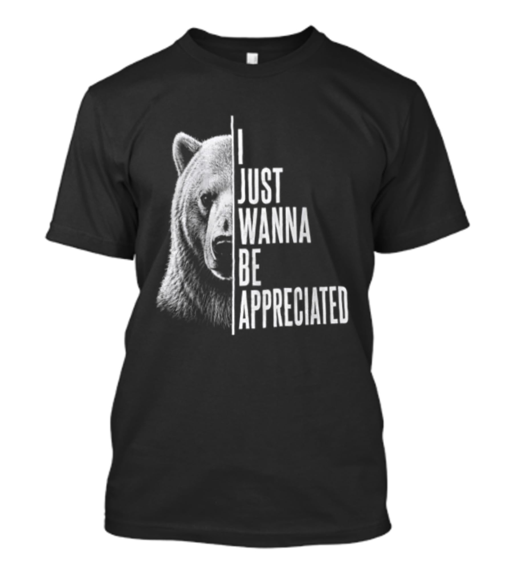 I Just Wanna Be Appreciated Bear T-Shirt