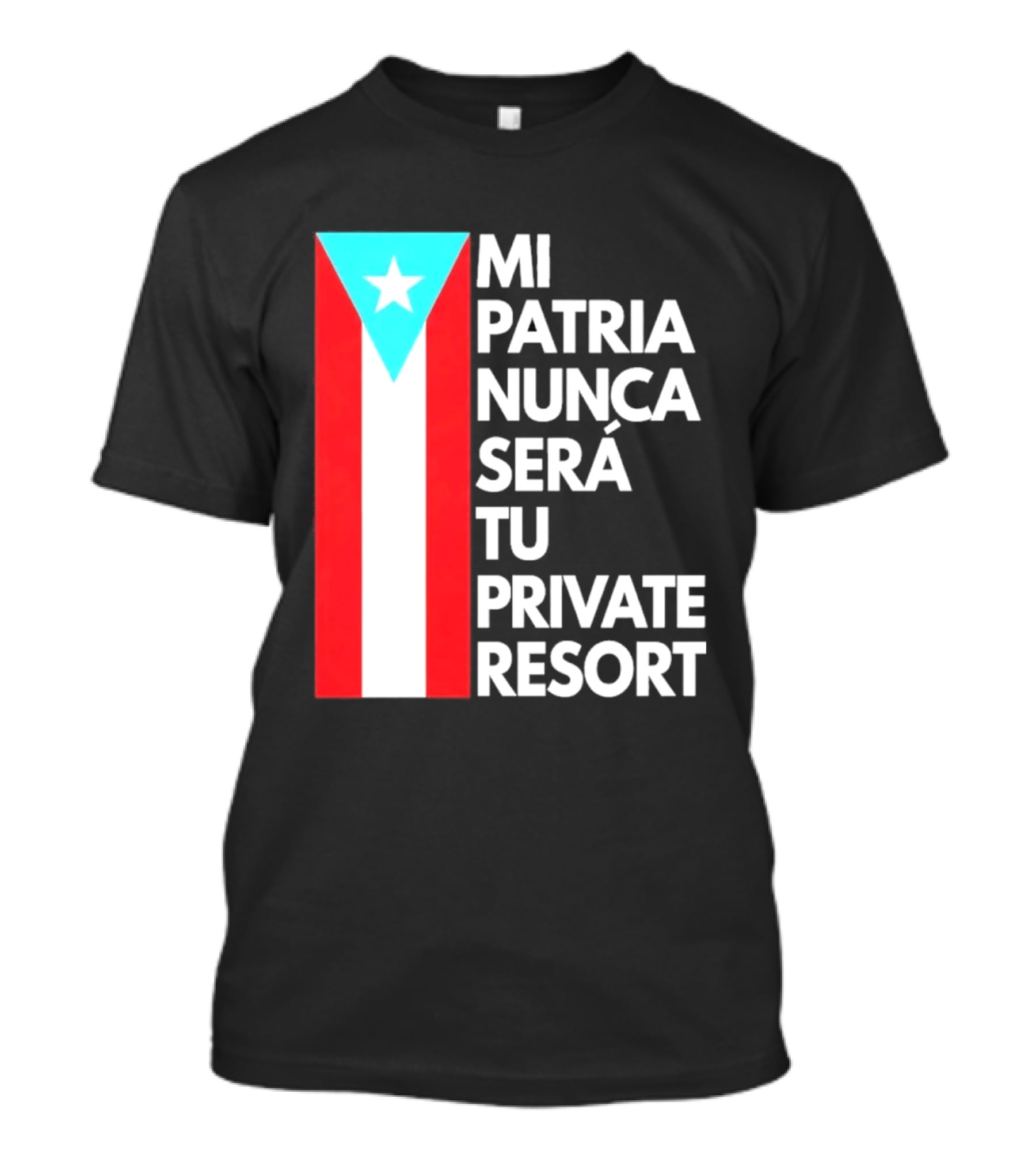 Mi Patria Nunca Será Tu Private Resort Puerto Rican Flag T-Shirt